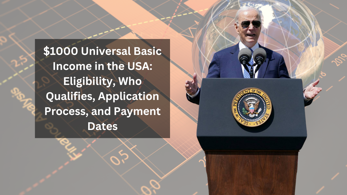 $1000 Universal Basic Income in the USA: Eligibility, Who Qualifies, Application Process, and Payment Dates