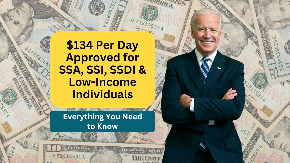 $134 Per Day Approved for SSA, SSI, SSDI, and Low-Income Individuals- Everything You Need to Know for August 2024