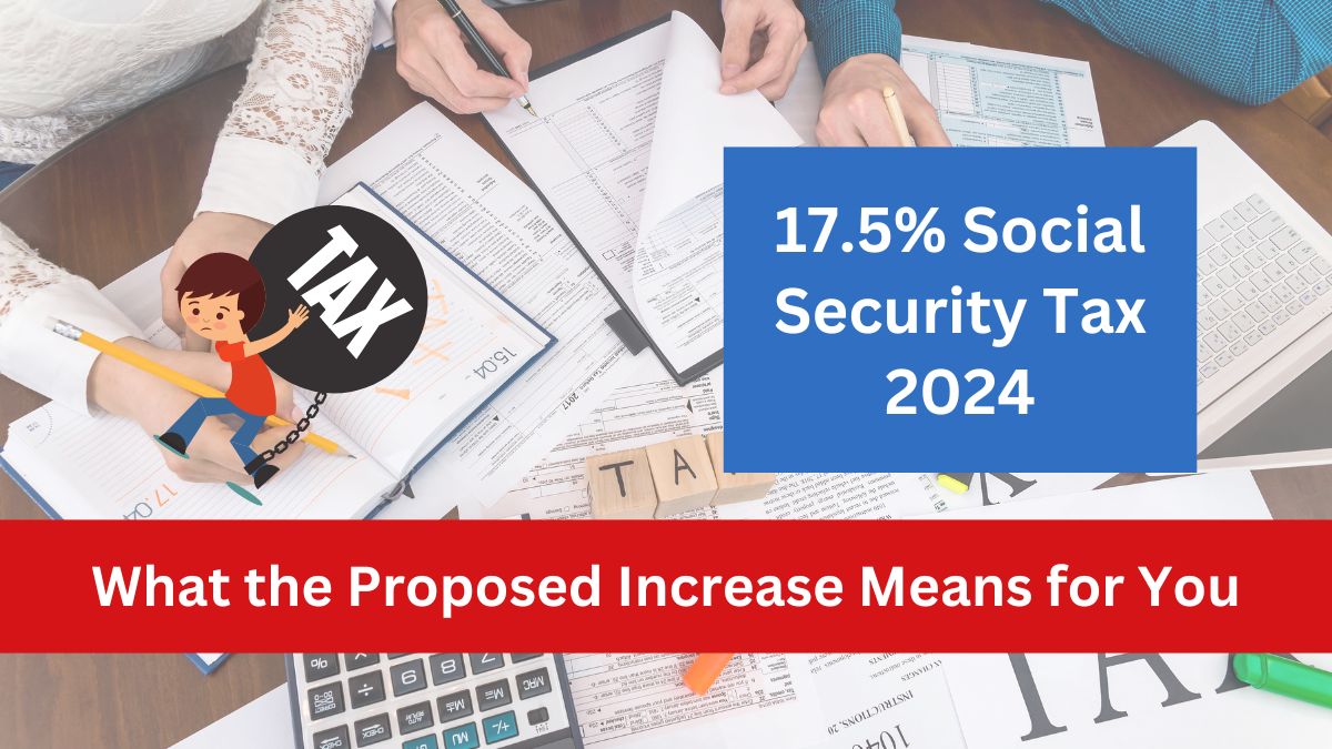 17.5% Social Security Tax- What the Proposed Increase Means for You