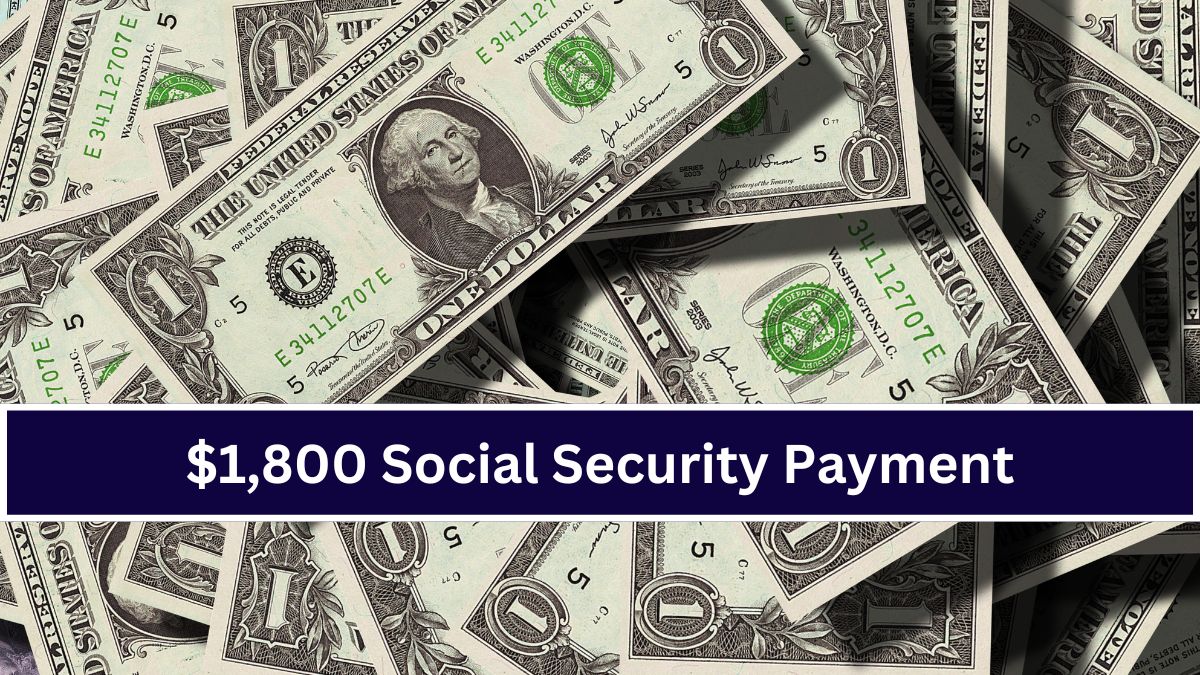 $1,800 Social Security Payment Arriving This Week- Eligibility, Expected Dates, and Essential Details