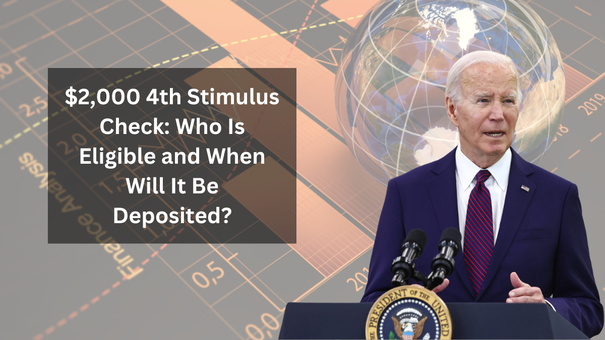 $2,000 4th Stimulus Check: Who Is Eligible and When Will It Be Deposited?