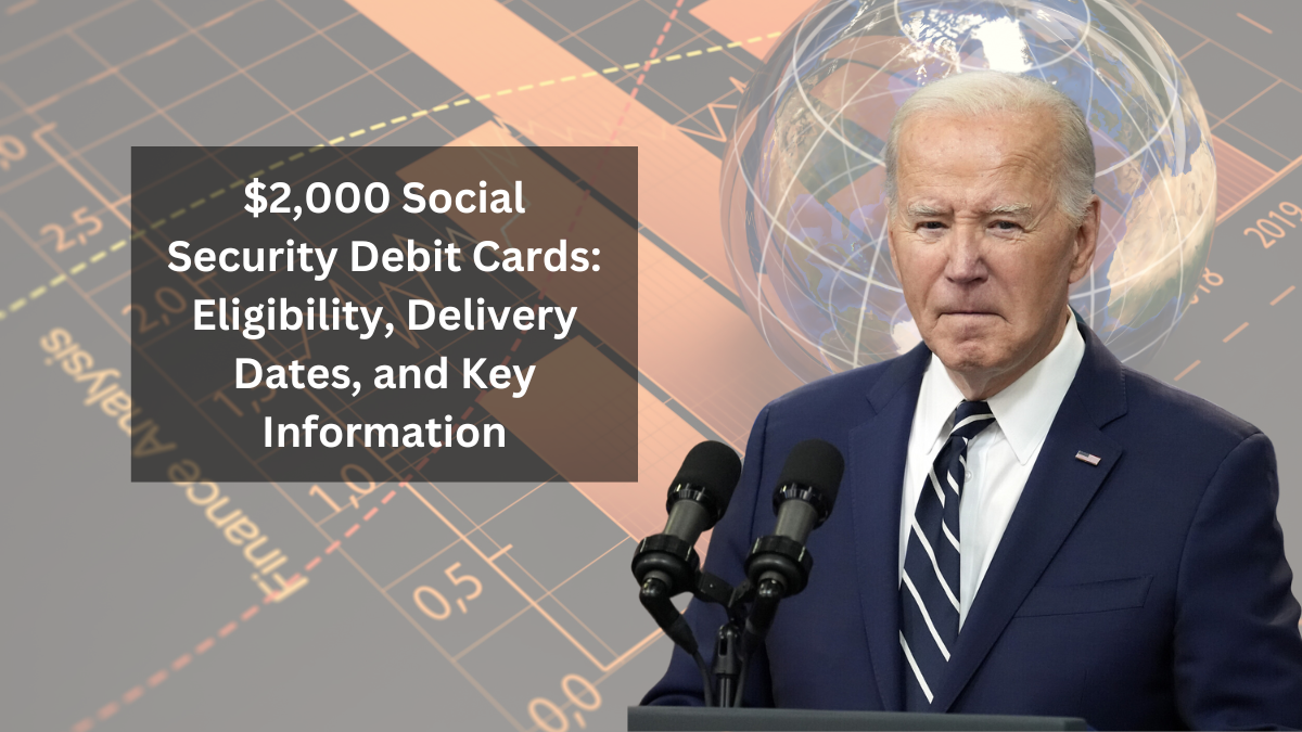 $2,000 Social Security Debit Cards: Eligibility, Delivery Dates, and Key Information