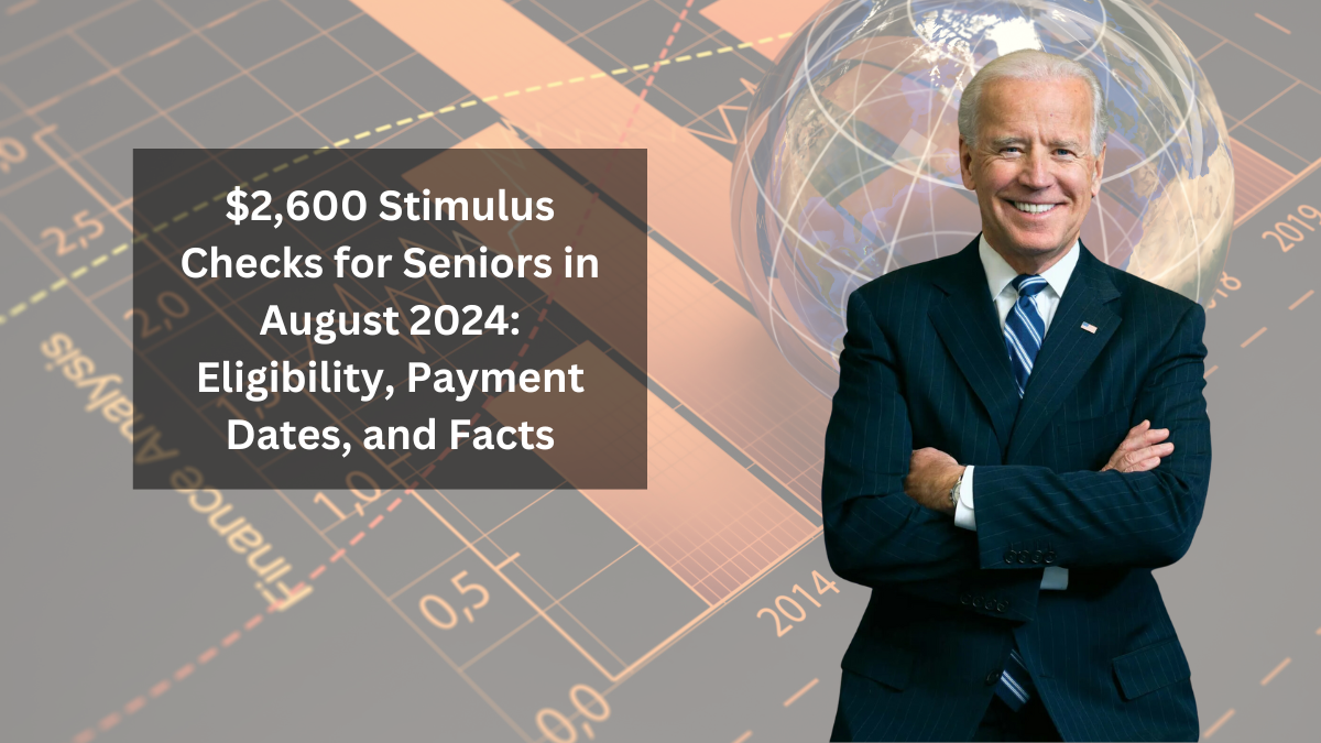 $2,600 Stimulus Checks for Seniors in August 2024: Eligibility, Payment Dates, and Facts