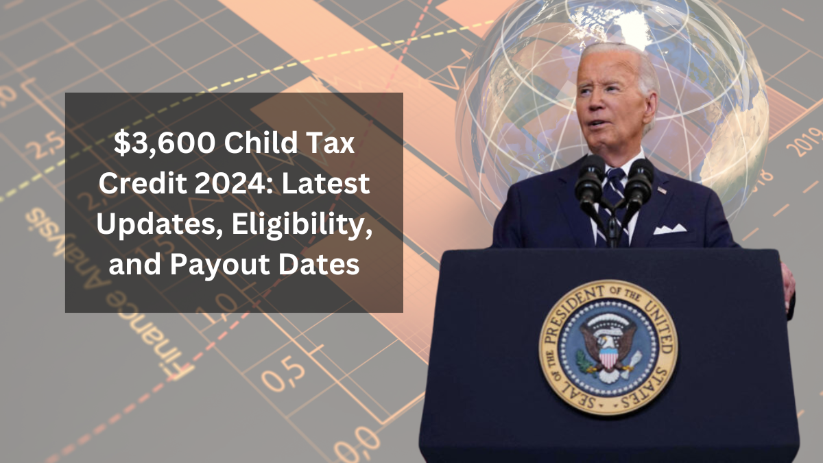 $3,600 Child Tax Credit 2024 Latest Updates, Eligibility, and Payout Dates