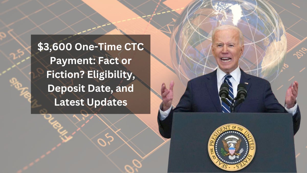 $3,600 One-Time CTC Payment: Fact or Fiction? Eligibility, Deposit Date, and Latest Updates