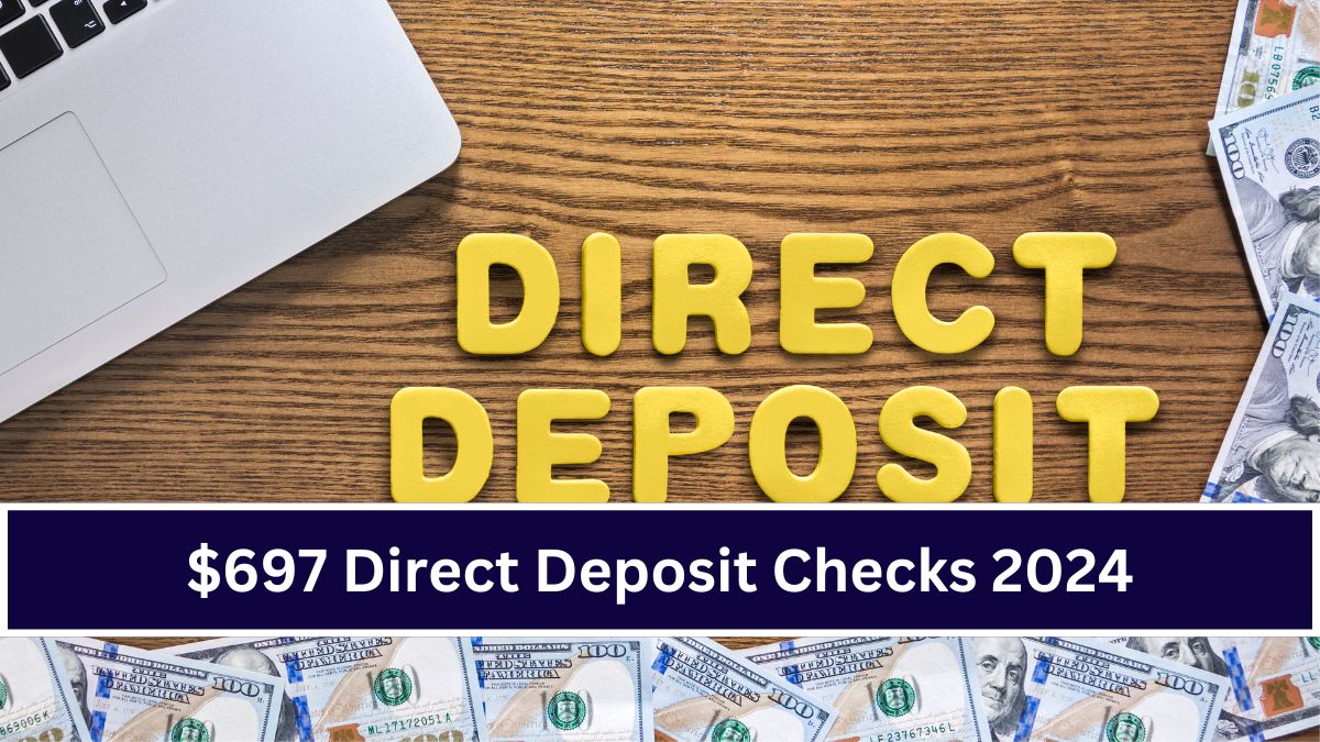 $697 Direct Deposit Checks 2024: Eligibility, Payment Dates, and Fact Check