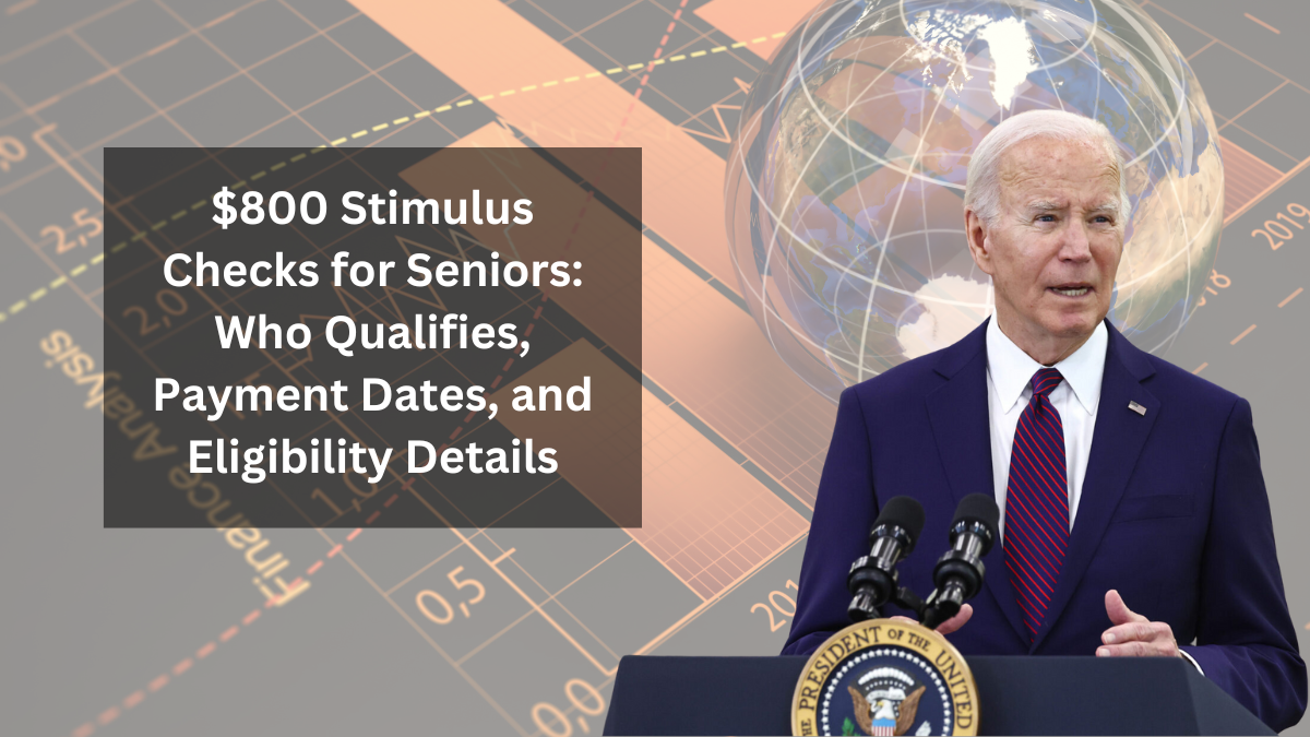 $800 Stimulus Checks for Seniors: Who Qualifies, Payment Dates, and Eligibility Details