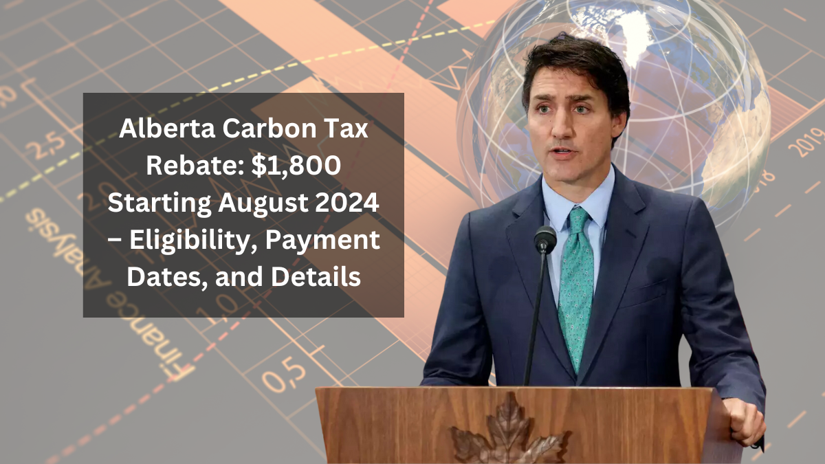 Alberta Carbon Tax Rebate: $1,800 Starting August 2024 – Eligibility, Payment Dates, and Details