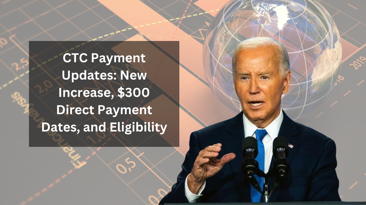 CTC Payment Updates: New Increase, $300 Direct Payment Dates, and Eligibility