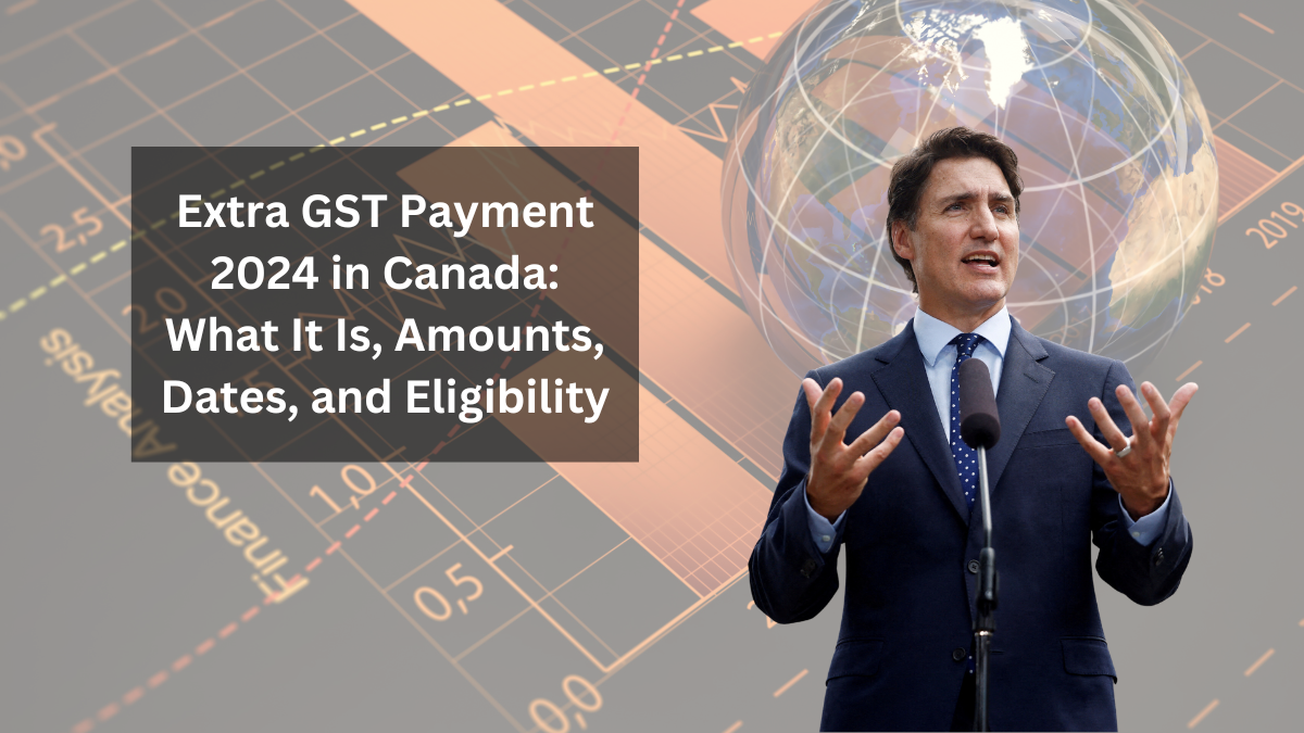 Extra GST Payment 2024 in Canada: What It Is, Amounts, Dates, and Eligibility