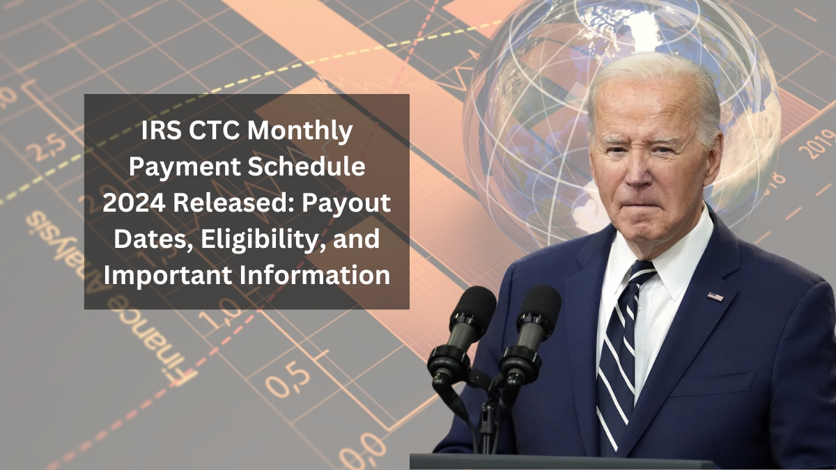 IRS CTC Monthly Payment Schedule 2024 Released: Payout Dates, Eligibility, and Important Information