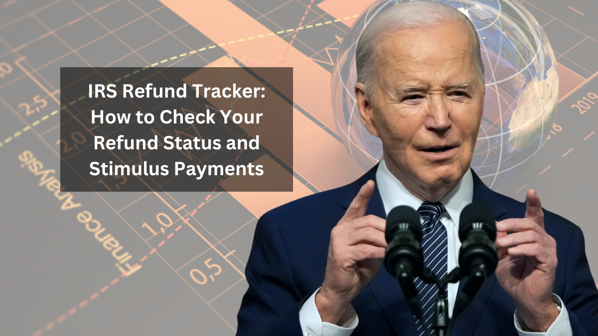 IRS Refund Tracker: How to Check Your Refund Status and Stimulus Payments