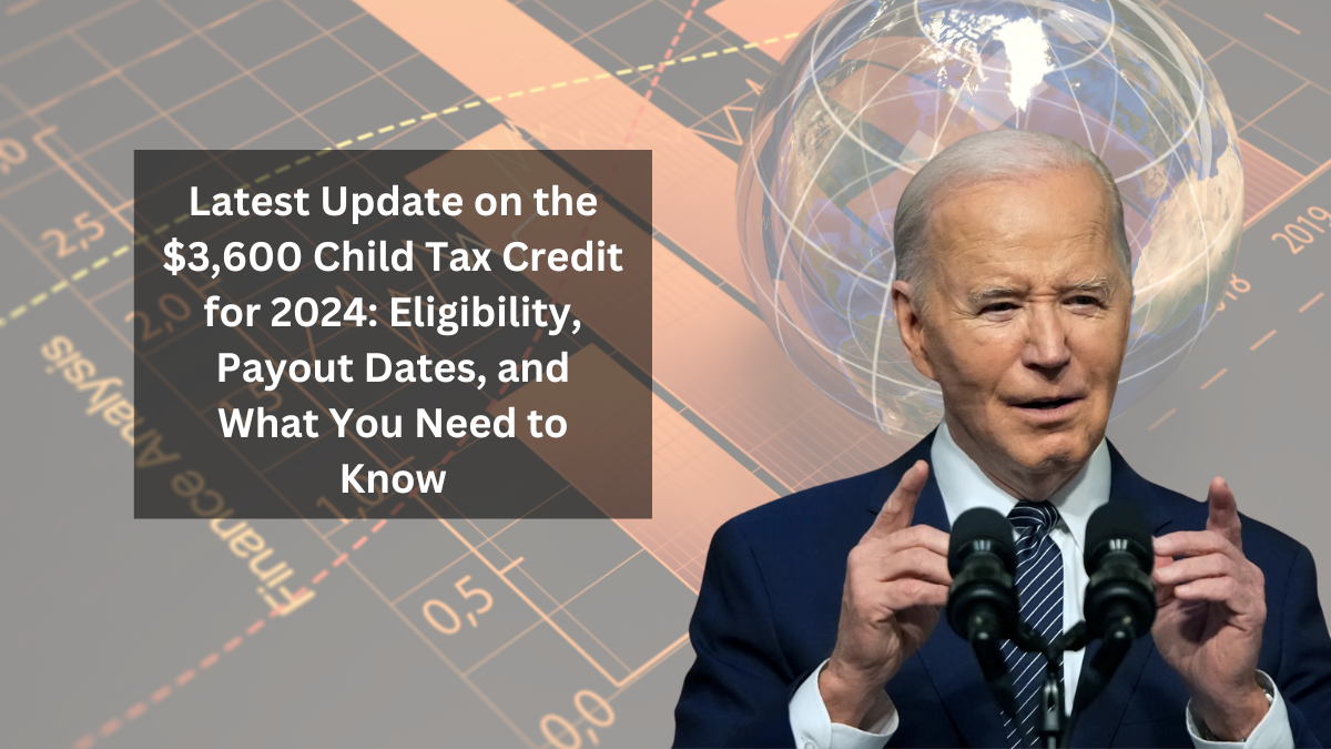 Latest Update on the $3,600 Child Tax Credit for 2024: Eligibility, Payout Dates, and What You Need to Know