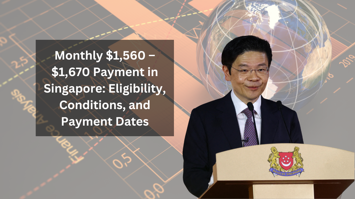 Monthly $1,560 – $1,670 Payment in Singapore Eligibility, Conditions, and Payment Dates