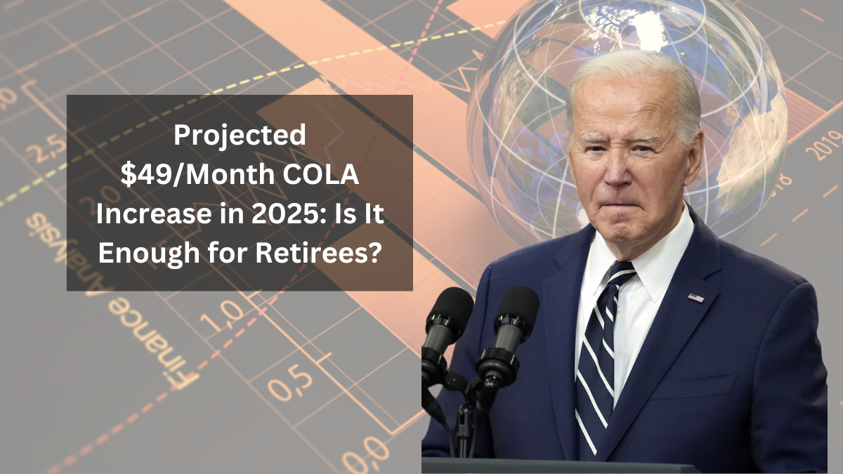 Projected $49/Month COLA Increase in 2025: Is It Enough for Retirees?