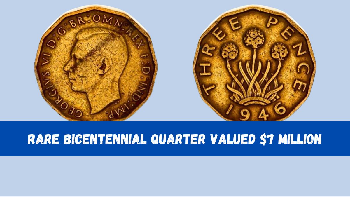 Rare Bicentennial Quarter Valued $7 Million – 6 More Coins Worth Over $30 Million