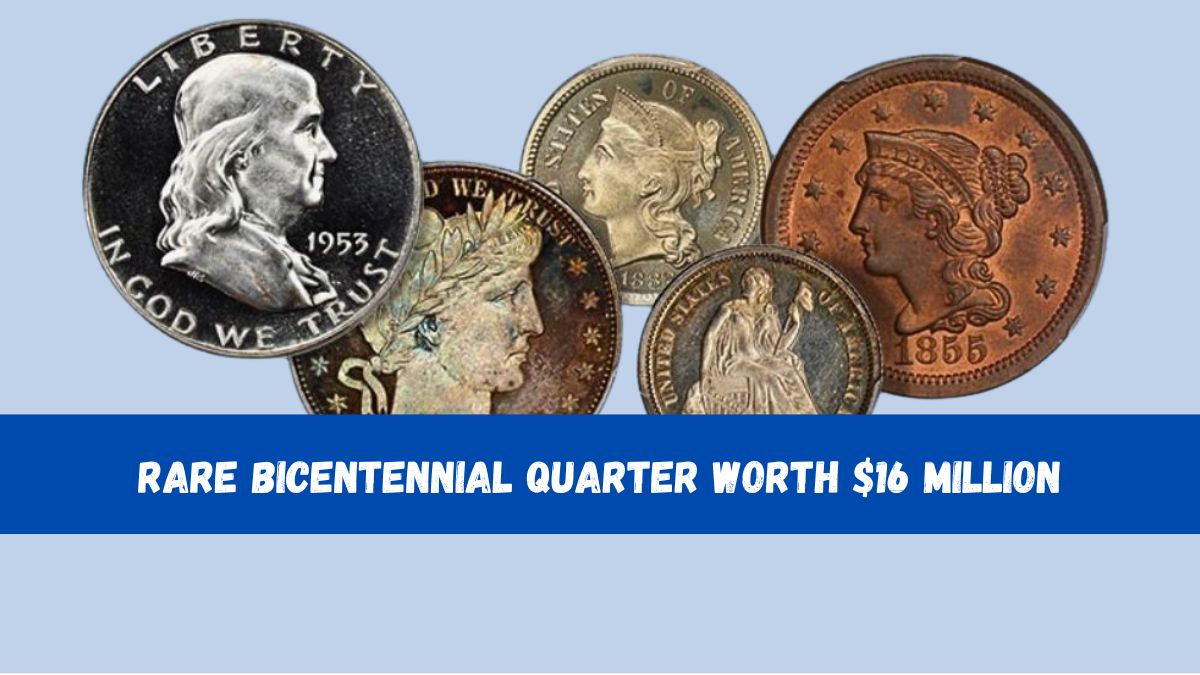 Rare Bicentennial Quarter Worth $16 Million – 7 Coins Valued Over $50 Million