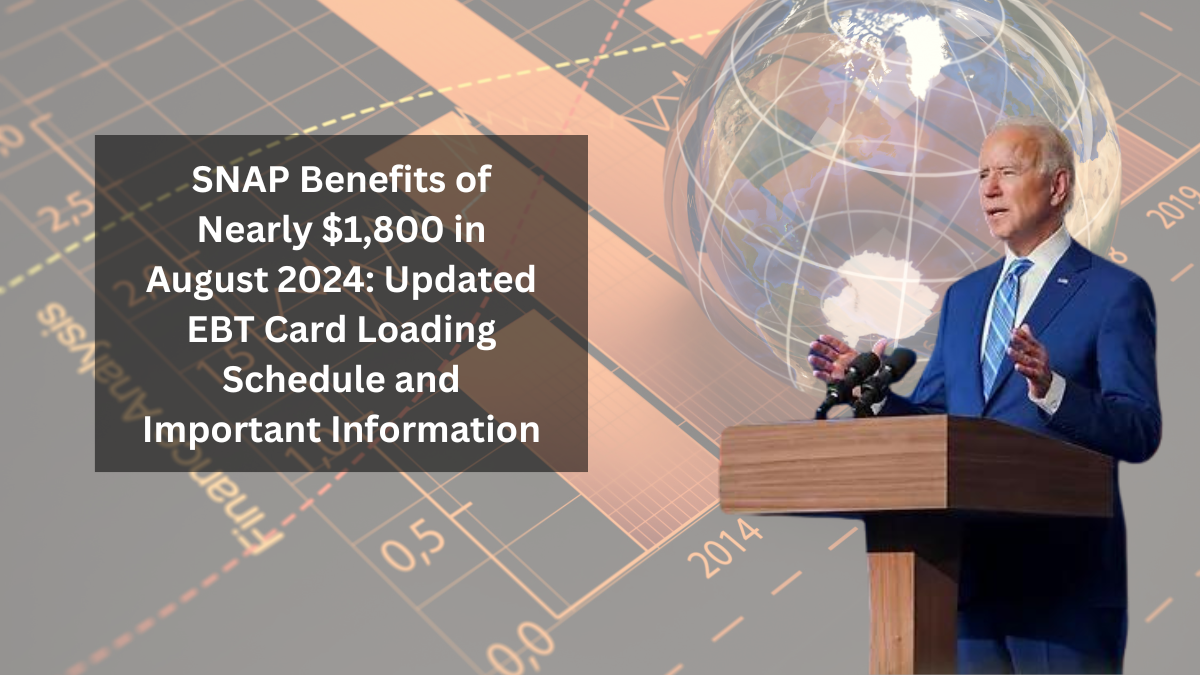 SNAP Benefits of Nearly $1,800 in August 2024: Updated EBT Card Loading Schedule and Important Information