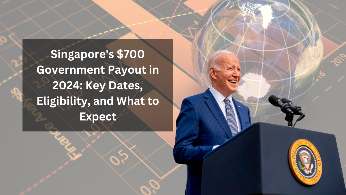 Singapore's $700 Government Payout in 2024: Key Dates, Eligibility, and What to Expect