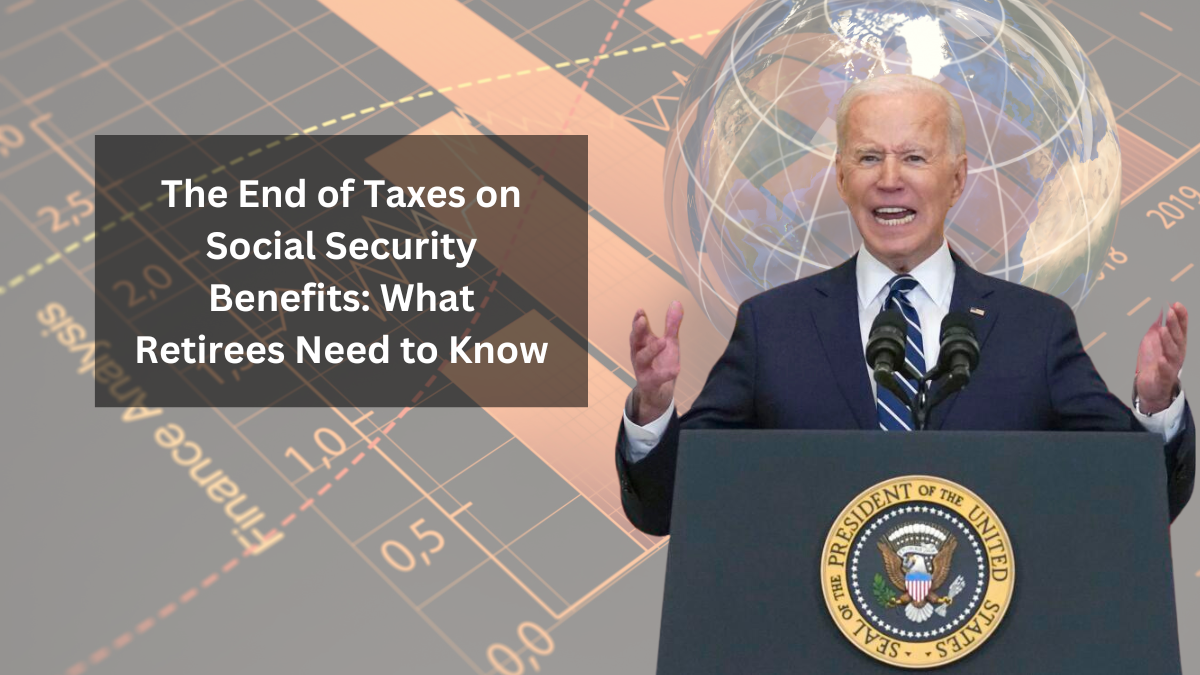 The End of Taxes on Social Security Benefits: What Retirees Need to Know